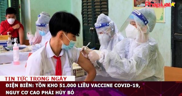 Điện Biên: Tồn kho 51.000 liều vaccine COVID-19, nguy cơ cao phải hủy bỏ