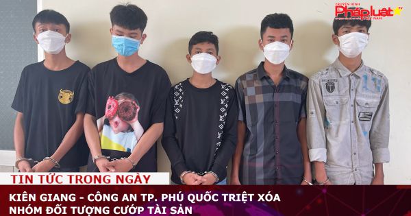 Kiên Giang - Công an TP. Phú Quốc triệt xóa nhóm đối tượng cướp tài sản