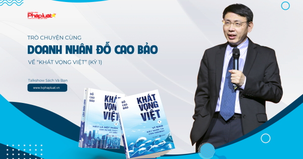 Talkshow Sách Và Bạn: Trò chuyện cùng Doanh nhân Đỗ Cao Bảo về ’’Khát vọng Việt’’ (Kỳ 1)