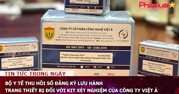 Bộ Y tế thu hồi số đăng ký lưu hành trang thiết bị đối với kit xét nghiệm của Công ty Việt Á