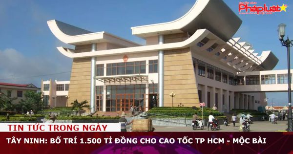 Tây Ninh: Bố trí 1.500 tỉ đồng cho cao tốc TP HCM - Mộc Bài
