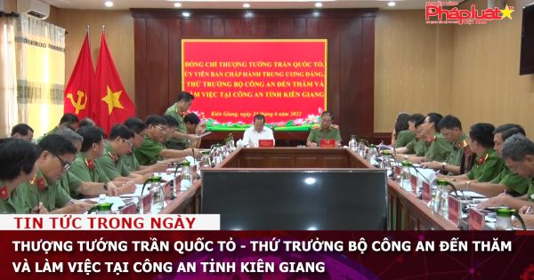 Thượng tướng Trần Quốc Tỏ - Thứ trưởng Bộ Công an đến thăm và làm việc tại Công an tỉnh Kiên Giang