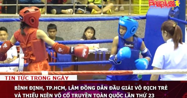 Bình Định, TP.HCM, Lâm Đồng dẫn đầu Giải vô địch trẻ và thiếu niên võ cổ truyền toàn quốc lần thứ 23