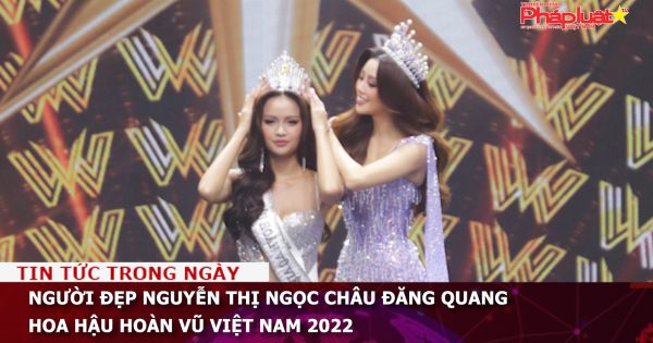 Người đẹp Nguyễn Thị Ngọc Châu đăng quang Hoa hậu Hoàn vũ Việt Nam 2022