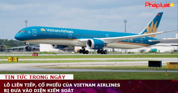 Lỗ liên tiếp, cổ phiếu của Vietnam Airlines bị đưa vào diện kiểm soát