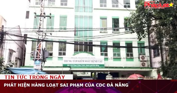 Phát hiện hàng loạt sai phạm của CDC Đà Nẵng