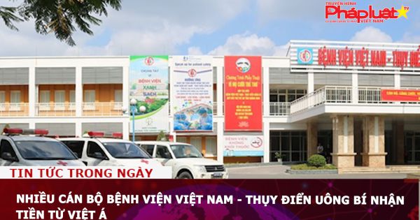 Nhiều cán bộ Bệnh viện Việt Nam - Thụy Điển Uông Bí nhận tiền từ Việt Á