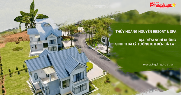 Thủy Hoàng Nguyên Resort & Spa –Địa điểm nghỉ dưỡng sinh thái lý tưởng khi đến Đà Lạt