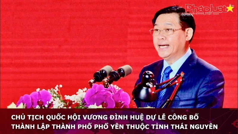 Chủ tịch Quốc hội Vương Đình Huệ dự lễ công bố thành lập TP Phổ Yên thuộc tỉnh Thái Nguyên