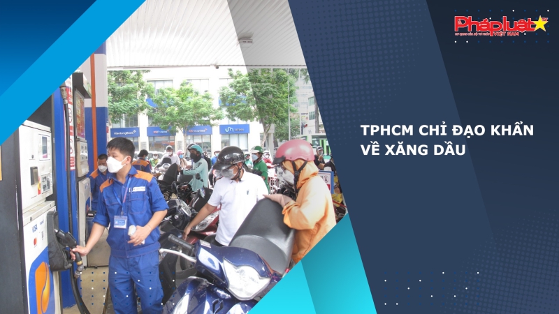 TPHCM chỉ đạo khẩn về xăng dầu