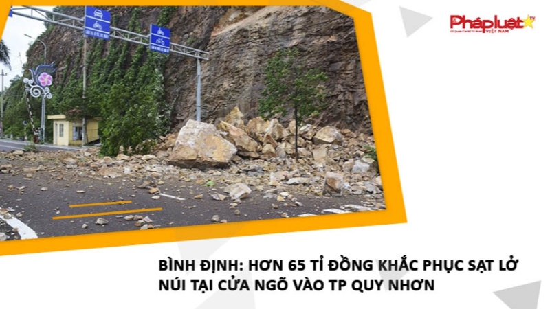 Bình Định: Hơn 65 tỉ đồng khắc phục sạt lở núi tại cửa ngõ vào TP Quy Nhơn