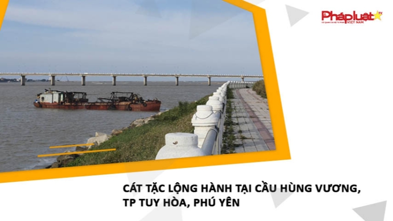 Cát tặc lộng hành tại cầu Hùng Vương, TP Tuy Hòa, Phú Yên