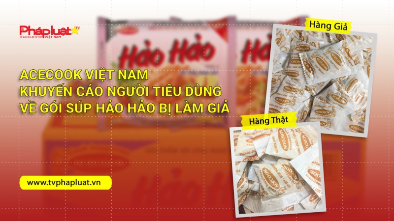 Acecook Việt Nam khuyến cáo người tiêu dùng về gói súp Hảo Hảo bị làm giả
