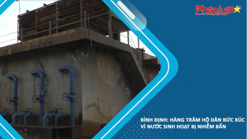 Bình Định: Hàng trăm hộ dân bức xúc vì nước sinh hoạt bị nhiễm bẩn