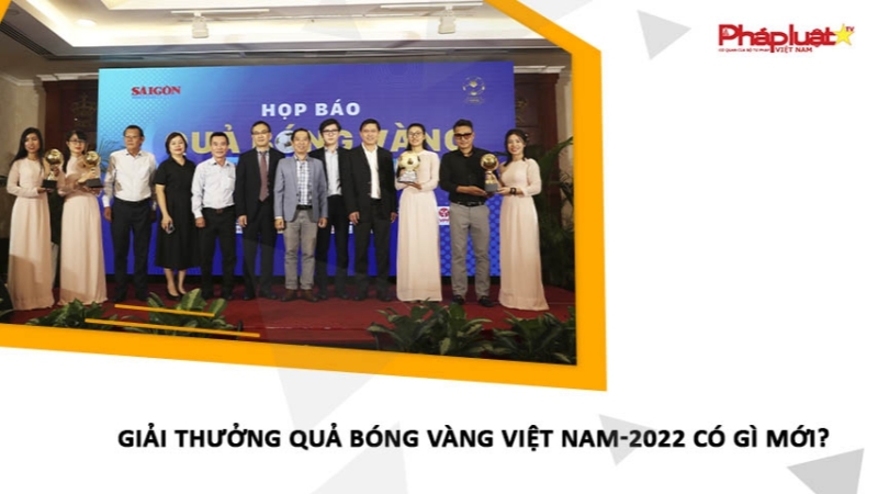 Giải thưởng Quả bóng vàng Việt Nam-2022 có nhiều điểm mới.
