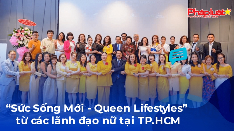 “Sức Sống Mới - Queen Lifestyles” từ các lãnh đạo nữ tại TP.HCM