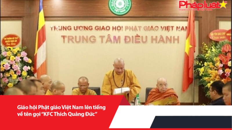 Giáo hội Phật giáo Việt Nam lên tiếng về tên gọi “KFC Thích Quảng Đức”