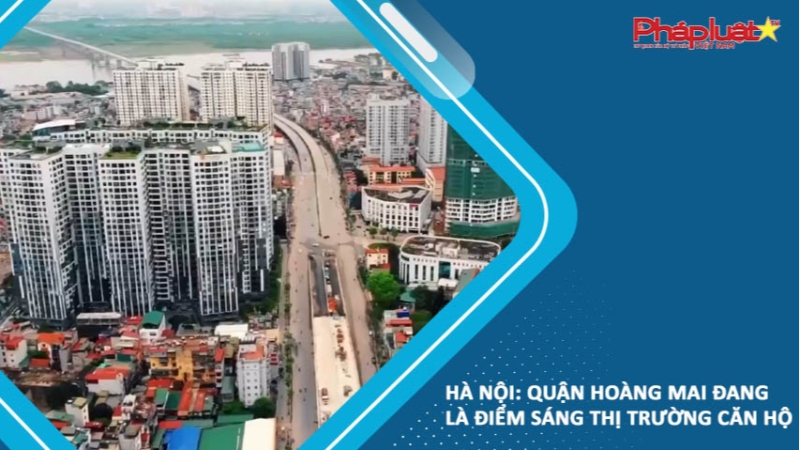 Hà Nội: Quận Hoàng Mai đang là điểm sáng thị trường căn hộ