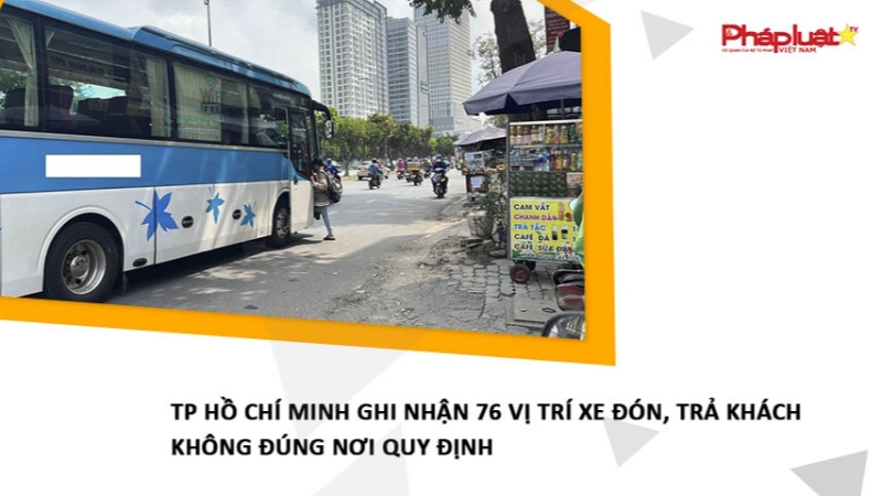 TP Hồ Chí Minh ghi nhận 76 vị trí xe đón, trả khách không đúng nơi quy định