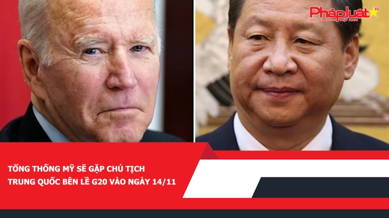 Tổng thống Mỹ sẽ gặp Chủ tịch Trung Quốc bên lề G20 vào ngày 14/11