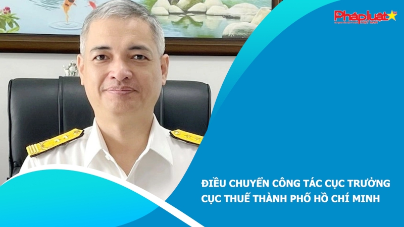Điều chuyển công tác Cục trưởng Cục thuế Thành phố Hồ Chí Minh