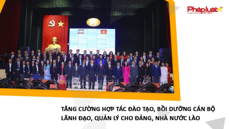 Tăng cường hợp tác đào tạo, bồi dưỡng cán bộ lãnh đạo, quản lý cho Đảng, Nhà nước Lào