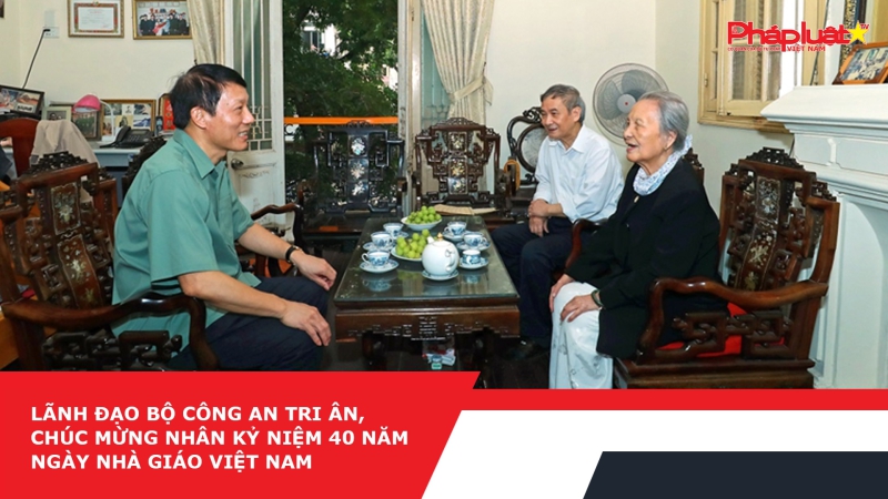 Lãnh đạo Bộ Công an tri ân, chúc mừng nhân Kỷ niệm 40 năm Ngày Nhà giáo Việt Nam
