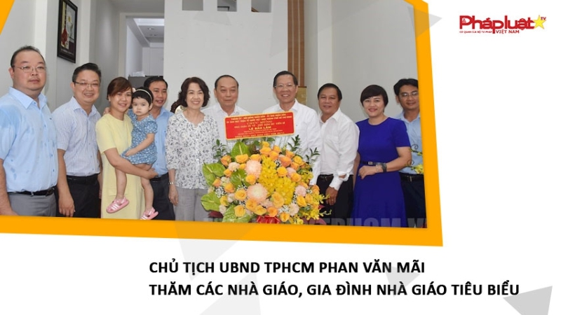 Chủ tịch UBND TPHCM Phan Văn Mãi thăm các nhà giáo, gia đình nhà giáo tiêu biểu