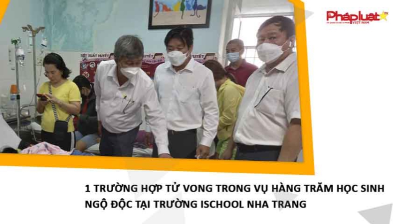 1 trường hợp tử vong trong vụ hàng trăm học sinh ngộ độc tại trường ISchool Nha Trang