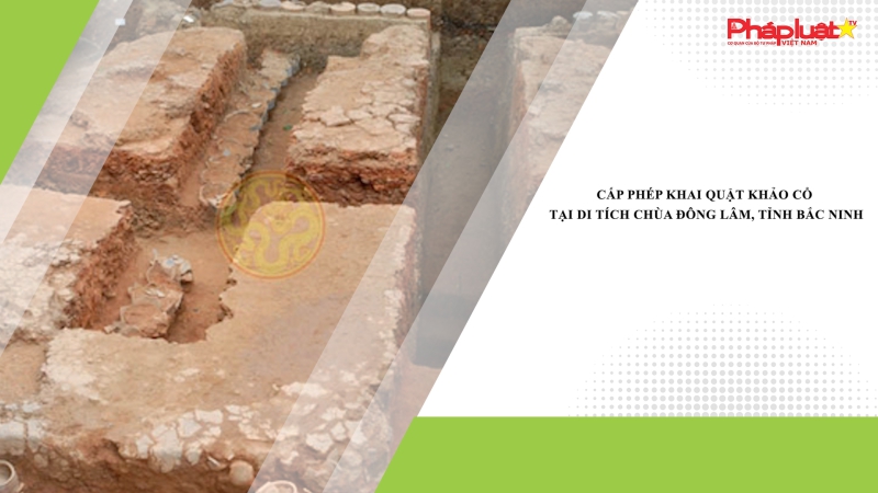 Cấp phép khai quật khảo cổ tại di tích chùa Đông Lâm, tỉnh Bắc Ninh