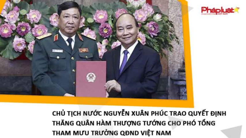Chủ tịch nước Nguyễn Xuân Phúc trao quyết định thăng quân hàm Thượng tướng cho Phó Tổng Tham mưu trưởng QĐND Việt Nam