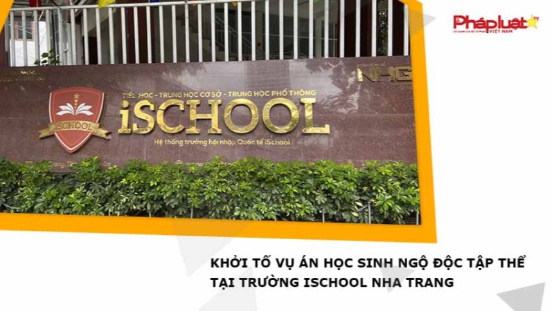 Khởi tố vụ án học sinh ngộ độc tập thể tại trường iSchool Nha Trang