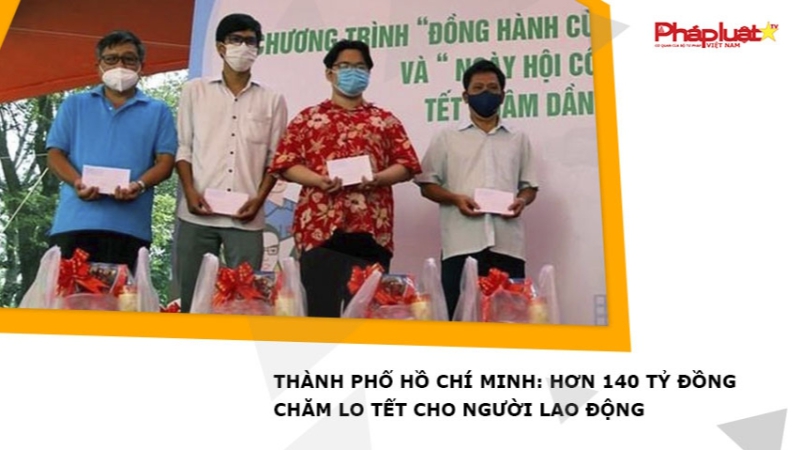 Thành phố Hồ Chí Minh: Hơn 140 tỷ đồng chăm lo Tết cho người lao động