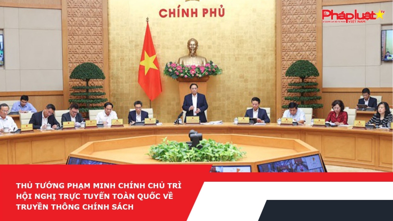 Thủ tướng Phạm Minh Chính chủ trì Hội nghị trực tuyến toàn quốc về Truyền thông chính sách