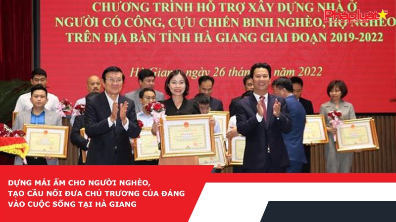 Dựng mái ấm cho người nghèo, tạo cầu nối đưa chủ trương của Đảng vào cuộc sống tại Hà Giang