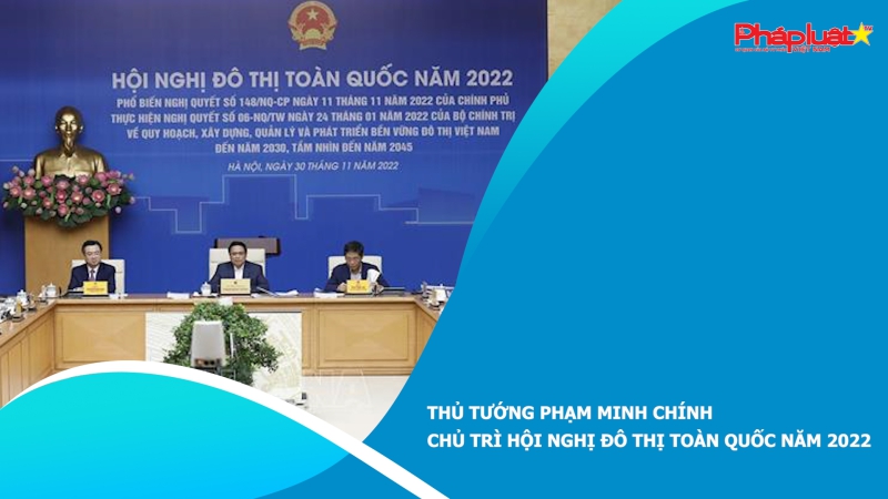 Thủ tướng Phạm Minh Chính chủ trì Hội nghị đô thị toàn quốc năm 2022