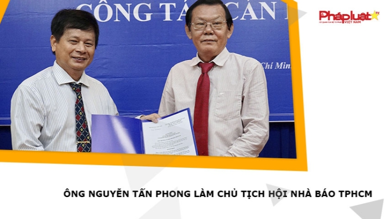 Ông Nguyễn Tấn Phong làm Chủ tịch Hội Nhà báo TPHCM