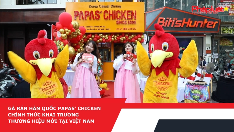 Gà rán Hàn Quốc Papas’ Chicken chính thức khai trương thương hiệu mới tại Việt Nam