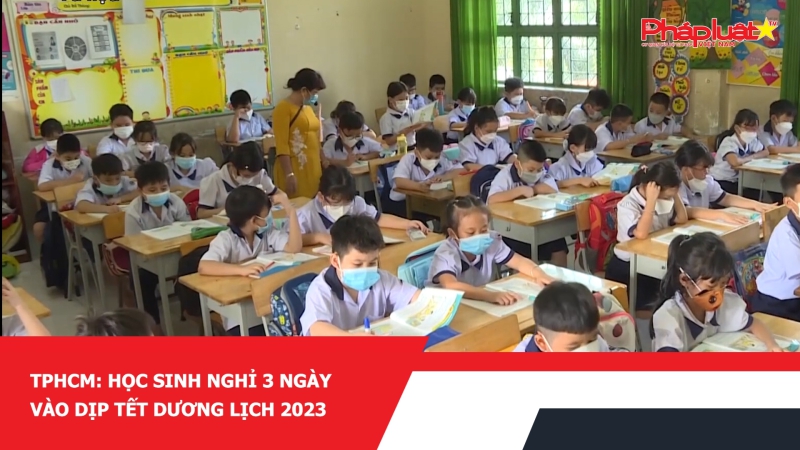 TPHCM: Học sinh nghỉ 3 ngày vào dịp Tết Dương lịch 2023