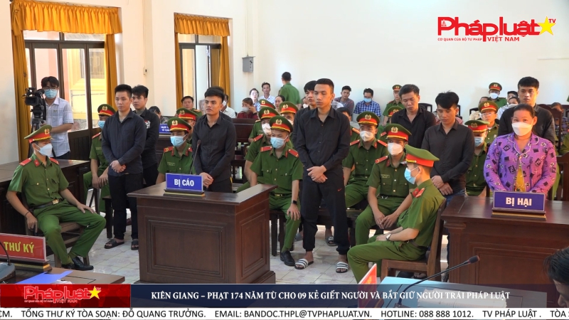 Kiên Giang – Phạt 174 năm tù cho 09 kẻ giết người và bắt giữ người trái pháp luật
