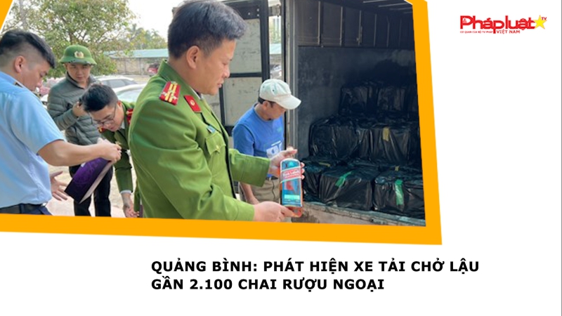 Quảng Bình: Phát hiện xe tải chở lậu gần 2.100 chai rượu ngoại