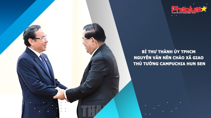 Bí thư Thành ủy TPHCM Nguyễn Văn Nên chào xã giao Thủ tướng Campuchia Hun Sen