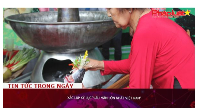 Xác lập kỷ lục “Lẩu mắm lớn nhất Việt Nam”