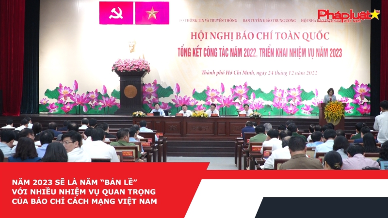Năm 2023: Năm “bản lề” với nhiều nhiệm vụ quan trọng của Báo chí Cách mạng Việt Nam