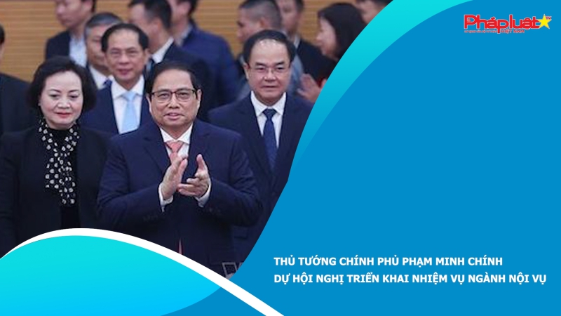 Thủ tướng Chính phủ Phạm Minh Chính dự Hội nghị triển khai nhiệm vụ ngành Nội vụ