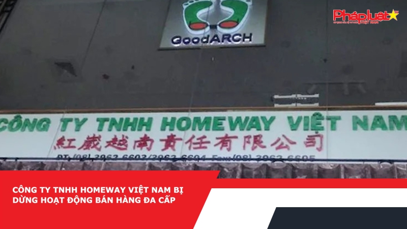 Công ty TNHH Homeway Việt Nam bị dừng hoạt động bán hàng đa cấp