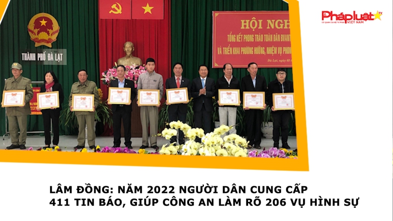Lâm Đồng: Năm 2022 người dân cung cấp 411 tin báo, giúp Công an làm rõ 206 vụ hình sự