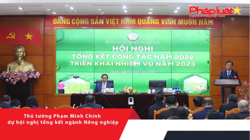 Thủ tướng Phạm Minh Chính dự hội nghị tổng kết ngành Nông nghiệp