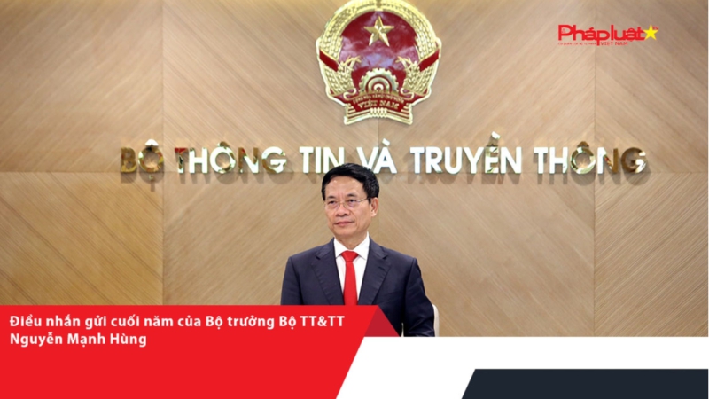 Điều nhắn gửi cuối năm của Bộ trưởng Bộ TT&TT Nguyễn Mạnh Hùng