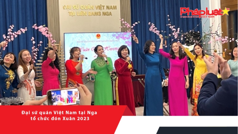 Đại sứ quán Việt Nam tại Nga tổ chức đón Xuân 2023
